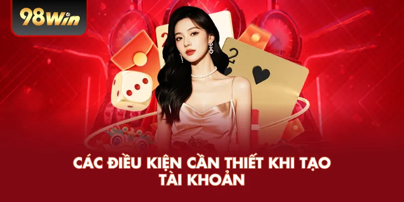 Các điều kiện cần thiết khi tạo tài khoản